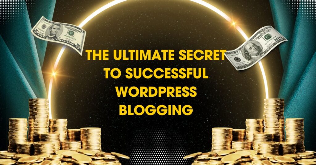The Ultimate Secret to Successful WordPress Blogging
